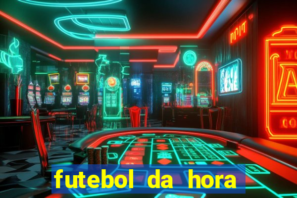 futebol da hora 3.7 ao vivo